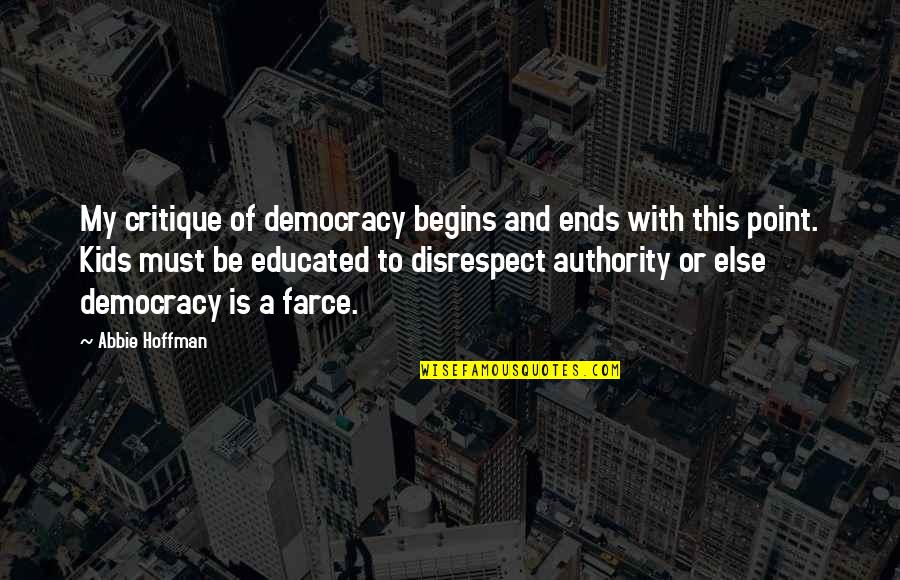 End Of The World Video Quotes By Abbie Hoffman: My critique of democracy begins and ends with