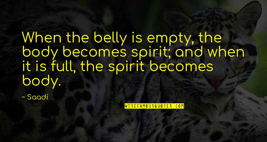 End Of The Year Sales Quotes By Saadi: When the belly is empty, the body becomes