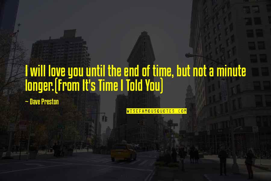 End Of Time Love Quotes By Dave Preston: I will love you until the end of