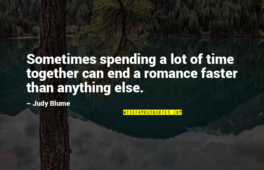End Of Time Love Quotes By Judy Blume: Sometimes spending a lot of time together can