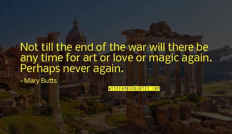 End Of Time Love Quotes By Mary Butts: Not till the end of the war will