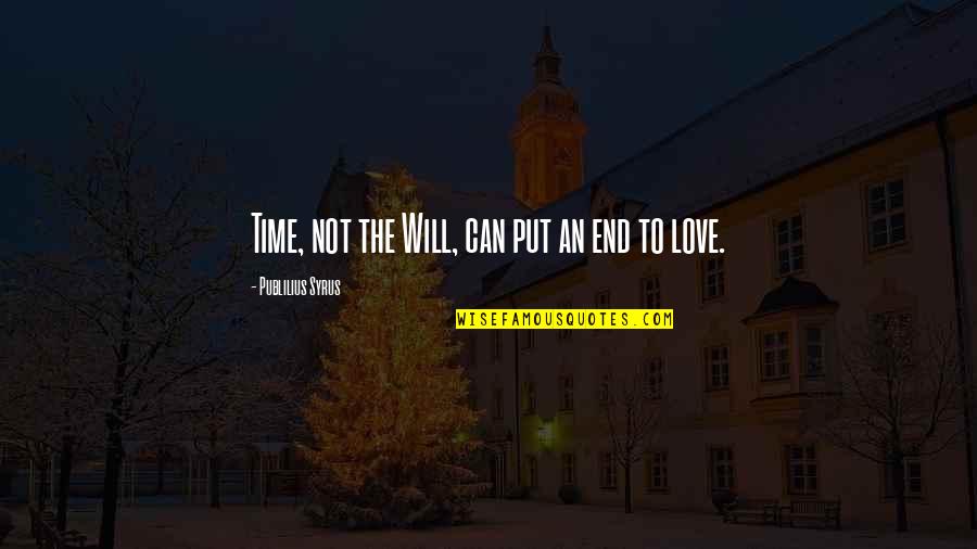 End Of Time Love Quotes By Publilius Syrus: Time, not the Will, can put an end