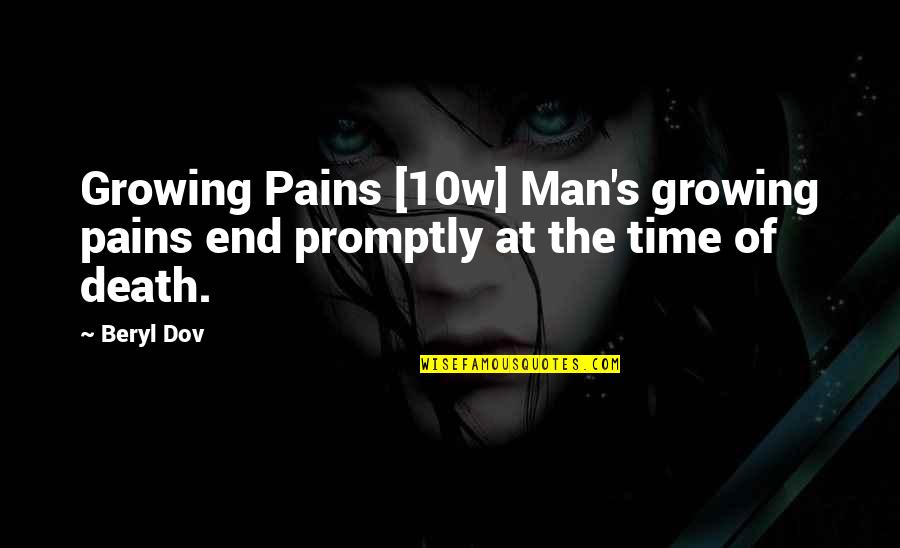End Of Time Quotes By Beryl Dov: Growing Pains [10w] Man's growing pains end promptly