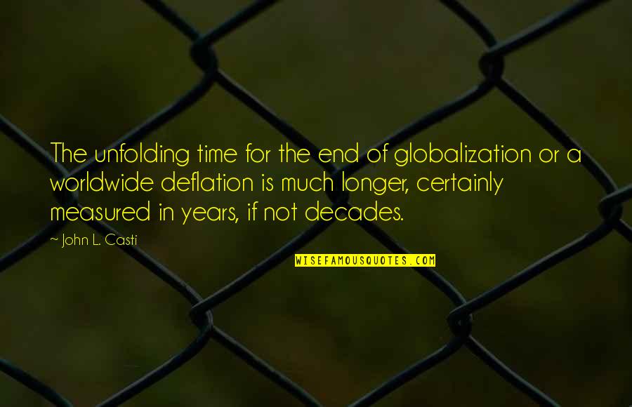 End Of Time Quotes By John L. Casti: The unfolding time for the end of globalization