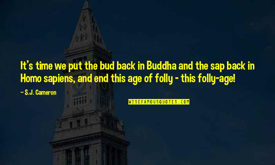 End Of Time Quotes By S.J. Cameron: It's time we put the bud back in