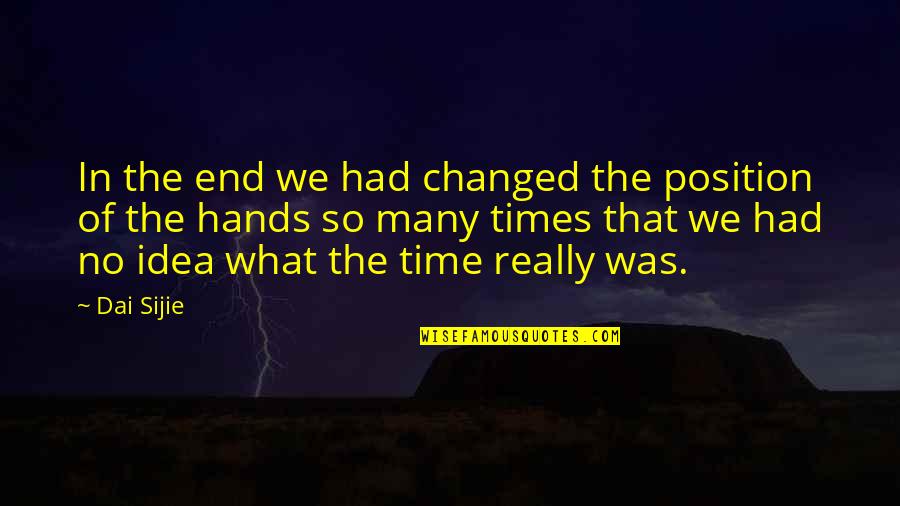 End Of Times Quotes By Dai Sijie: In the end we had changed the position