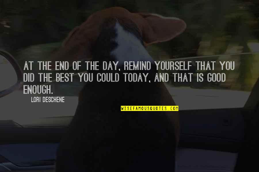 End Of Today Quotes By Lori Deschene: At the end of the day, remind yourself