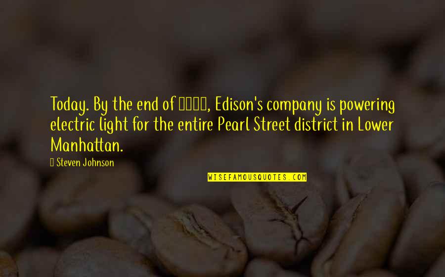 End Of Today Quotes By Steven Johnson: Today. By the end of 1882, Edison's company
