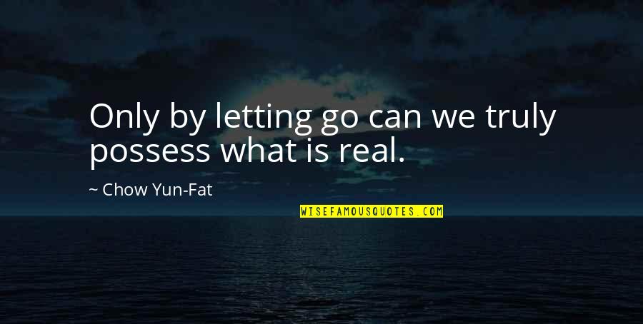 End Of Uni Quotes By Chow Yun-Fat: Only by letting go can we truly possess End Of Uni Quotes By Chow Yun-Fat: Only by letting go can we truly possess