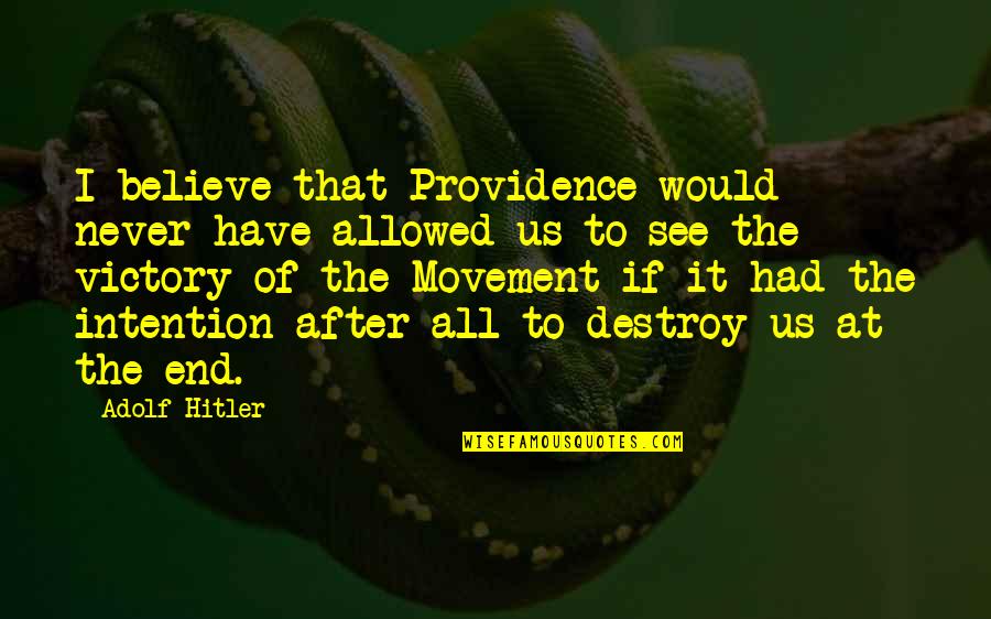 End Of Us Quotes By Adolf Hitler: I believe that Providence would never have allowed