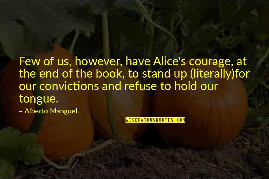 End Of Us Quotes By Alberto Manguel: Few of us, however, have Alice's courage, at