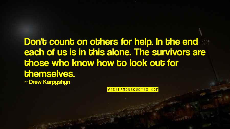 End Of Us Quotes By Drew Karpyshyn: Don't count on others for help. In the