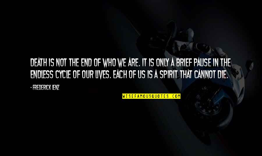 End Of Us Quotes By Frederick Lenz: Death is not the end of who we