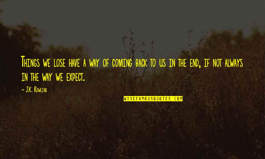 End Of Us Quotes By J.K. Rowling: Things we lose have a way of coming