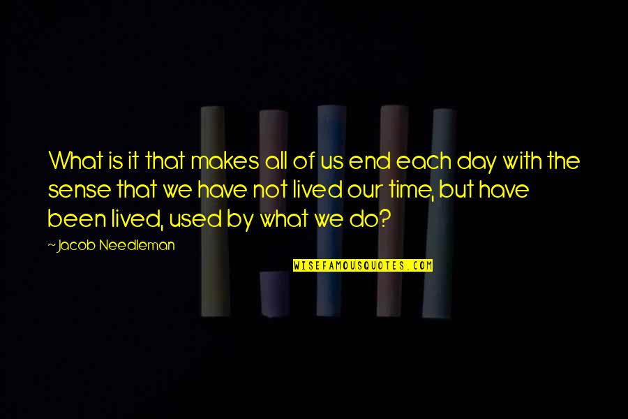 End Of Us Quotes By Jacob Needleman: What is it that makes all of us