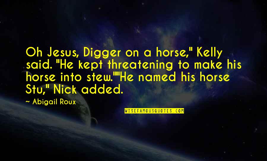 End Of Vacation Funny Quotes By Abigail Roux: Oh Jesus, Digger on a horse," Kelly said.