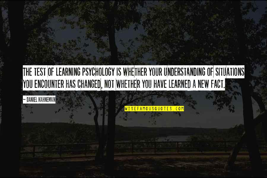 End Of Vacation Quotes By Daniel Kahneman: The test of learning psychology is whether your End Of Vacation Quotes By Daniel Kahneman: The test of learning psychology is whether your