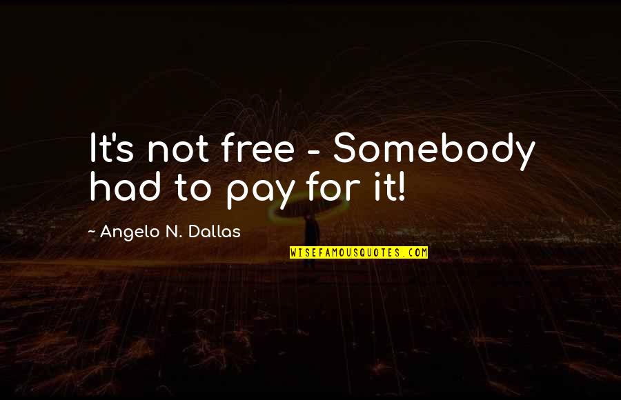 End Of Watch Mike Zavala Quotes By Angelo N. Dallas: It's not free - Somebody had to pay