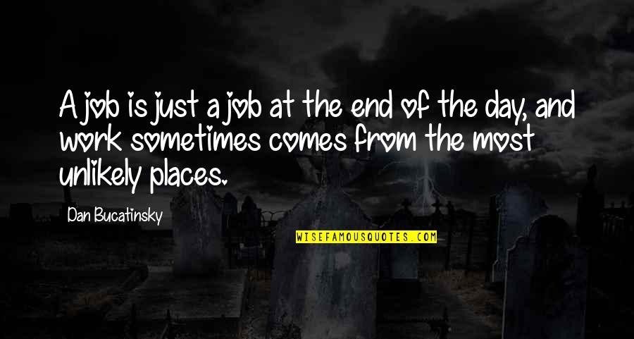 End Of Work Day Quotes By Dan Bucatinsky: A job is just a job at the