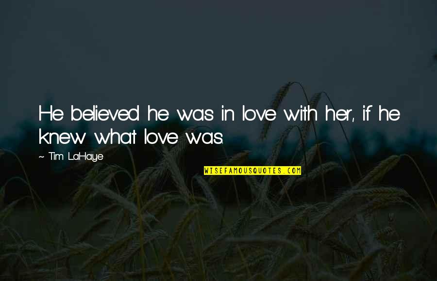 End Of Workday Quotes By Tim LaHaye: He believed he was in love with her,