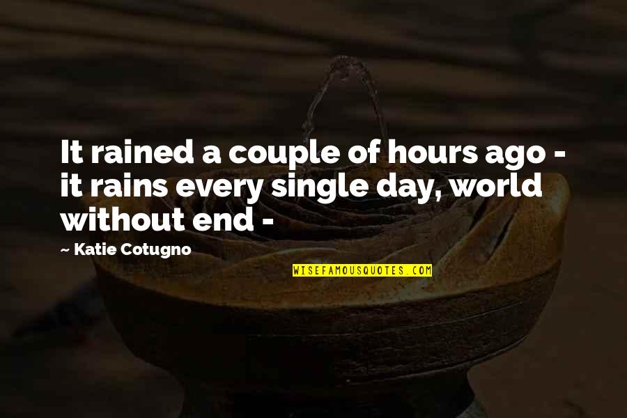 End Of World Quotes By Katie Cotugno: It rained a couple of hours ago -