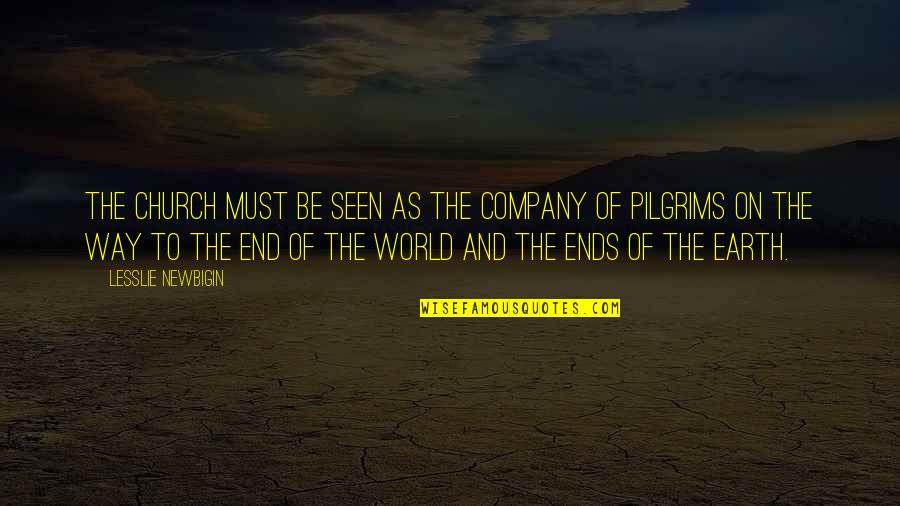 End Of World Quotes By Lesslie Newbigin: The Church must be seen as the company