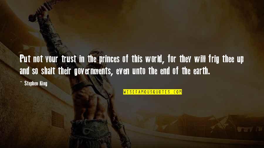 End Of World Quotes By Stephen King: Put not your trust in the princes of