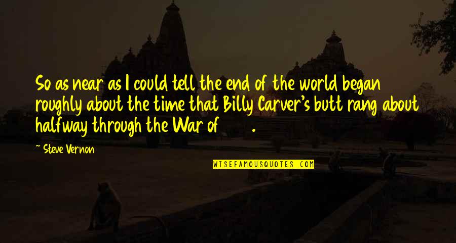 End Of World Quotes By Steve Vernon: So as near as I could tell the