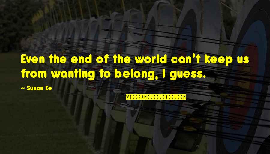 End Of World Quotes By Susan Ee: Even the end of the world can't keep