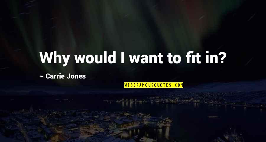 End Of World War Ii Quotes By Carrie Jones: Why would I want to fit in?