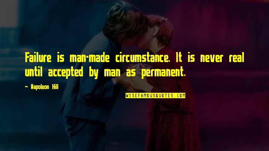 End Of Year 2016 Quotes By Napoleon Hill: Failure is man-made circumstance. It is never real