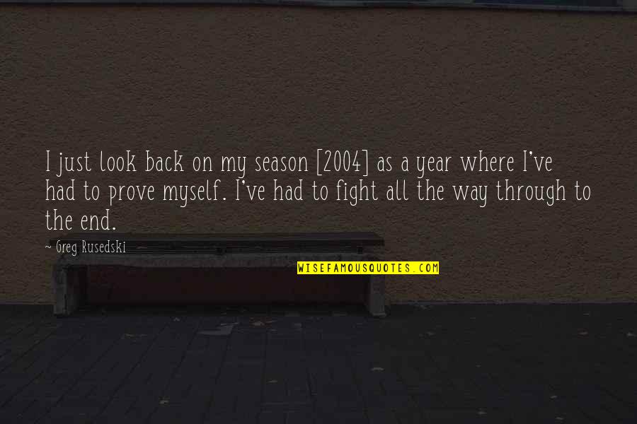 End Of Year 6 Quotes By Greg Rusedski: I just look back on my season [2004]