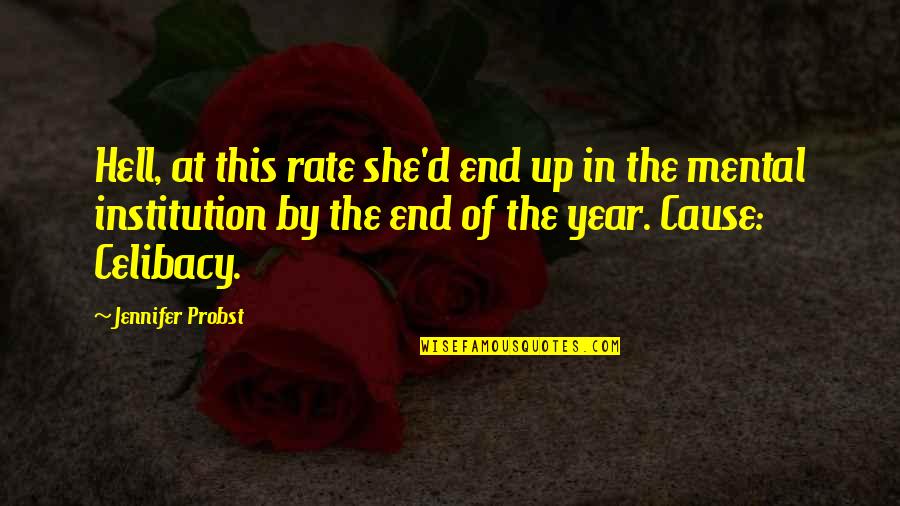 End Of Year 6 Quotes By Jennifer Probst: Hell, at this rate she'd end up in End Of Year 6 Quotes By Jennifer Probst: Hell, at this rate she'd end up in
