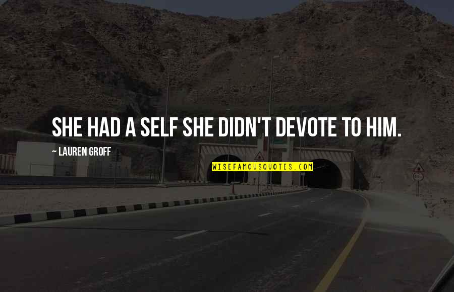End Of Year Slideshow Quotes By Lauren Groff: She had a self she didn't devote to