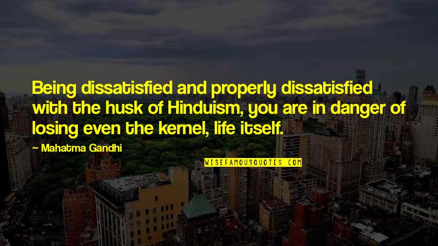 End Of Youth Quotes By Mahatma Gandhi: Being dissatisfied and properly dissatisfied with the husk