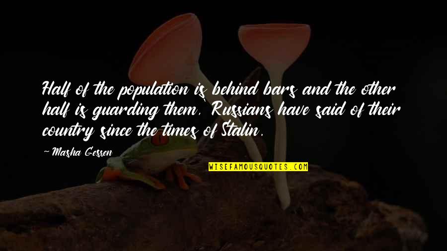 End Of Youth Quotes By Masha Gessen: Half of the population is behind bars and End Of Youth Quotes By Masha Gessen: Half of the population is behind bars and