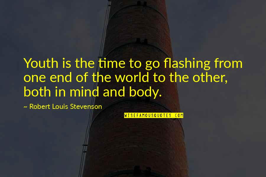 End Of Youth Quotes By Robert Louis Stevenson: Youth is the time to go flashing from