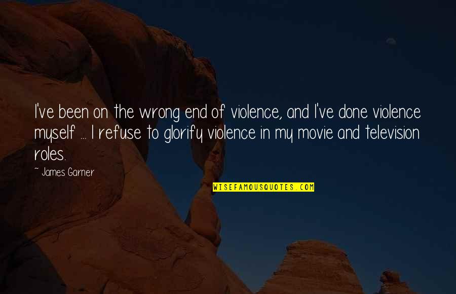 End On Quotes By James Garner: I've been on the wrong end of violence,