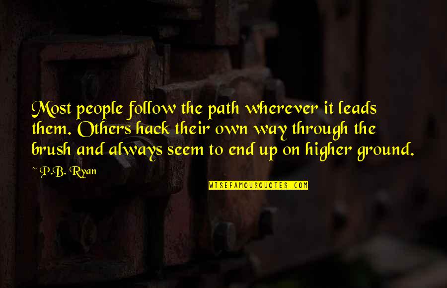 End On Quotes By P.B. Ryan: Most people follow the path wherever it leads