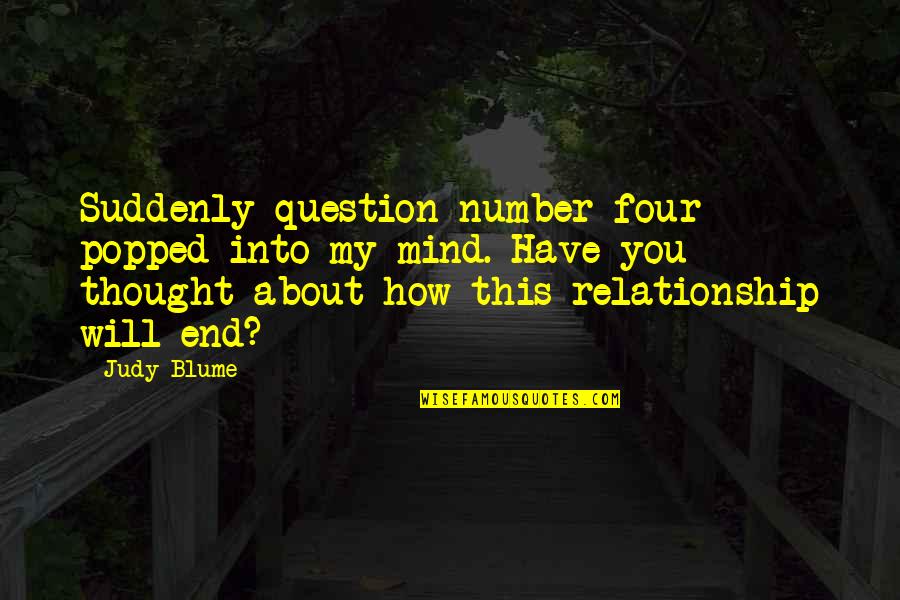 End Our Relationship Quotes By Judy Blume: Suddenly question number four popped into my mind.
