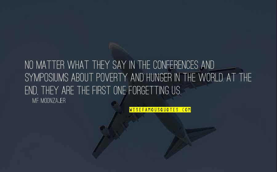 End Poverty Quotes By M.F. Moonzajer: No matter what they say in the conferences