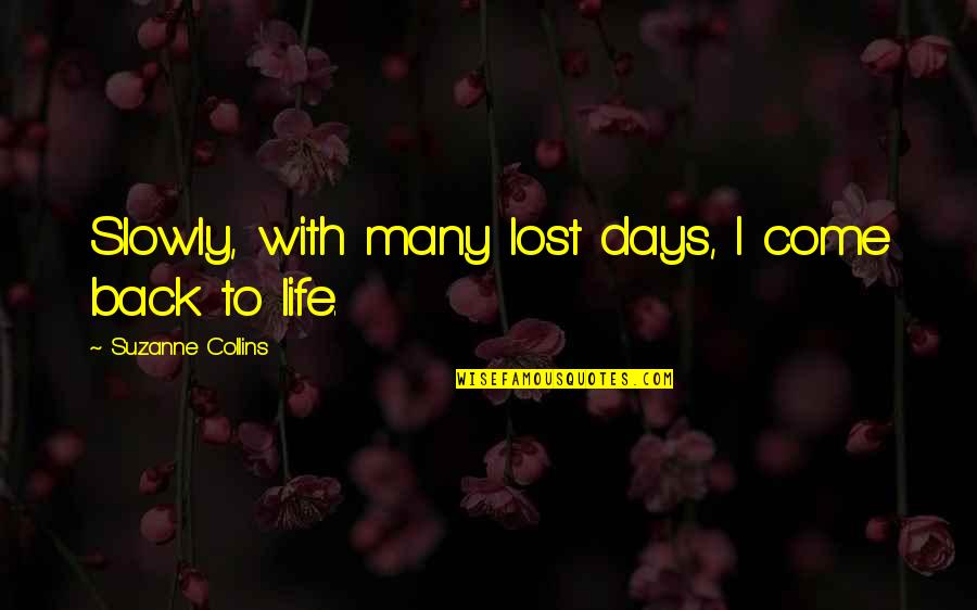 End Quote With Quotes By Suzanne Collins: Slowly, with many lost days, I come back