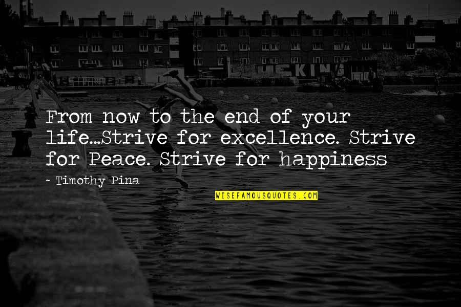 End Quote With Quotes By Timothy Pina: From now to the end of your life...Strive