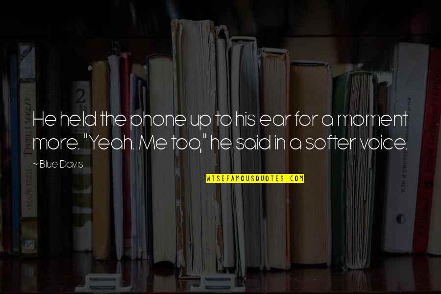 End Racism Quotes By Blue Davis: He held the phone up to his ear End Racism Quotes By Blue Davis: He held the phone up to his ear