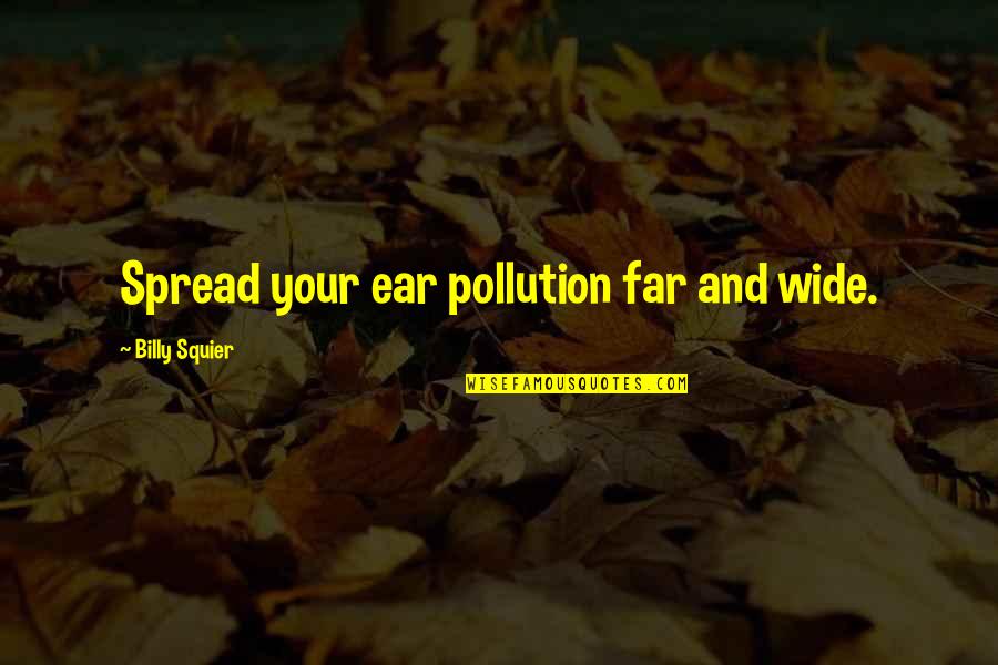 End Relationship Love Quotes By Billy Squier: Spread your ear pollution far and wide.