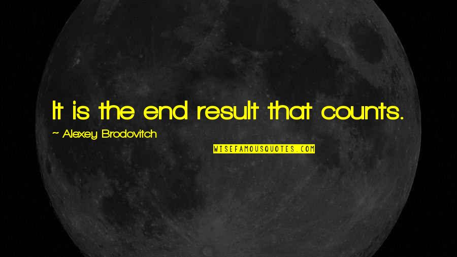 End Result Quotes By Alexey Brodovitch: It is the end result that counts.