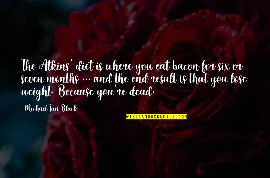 End Result Quotes By Michael Ian Black: The Atkins' diet is where you eat bacon