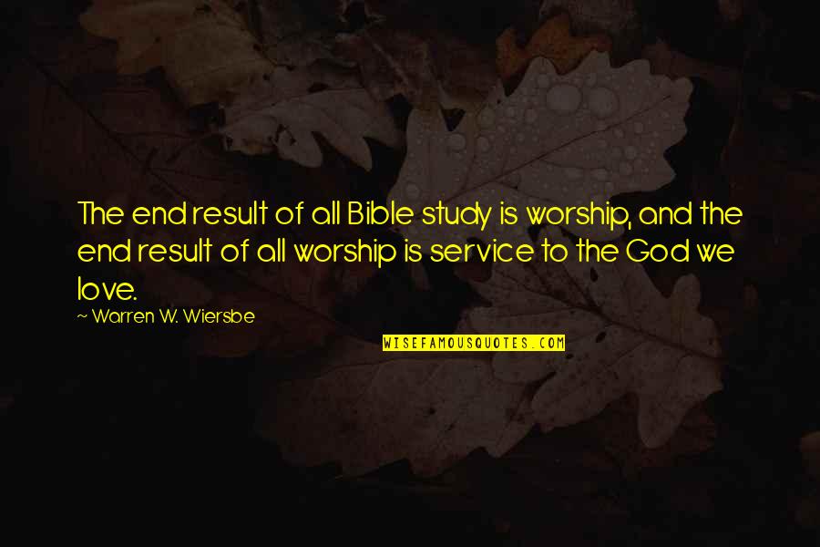 End Result Quotes By Warren W. Wiersbe: The end result of all Bible study is