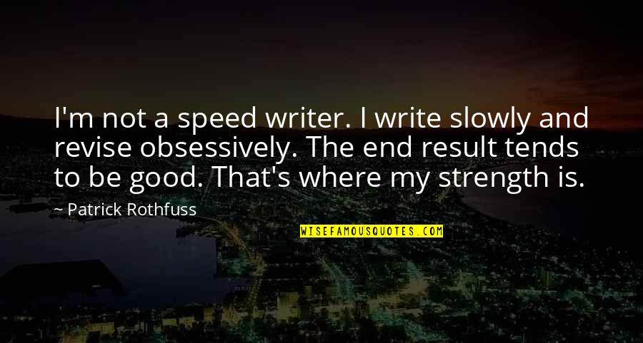 End Results Quotes By Patrick Rothfuss: I'm not a speed writer. I write slowly
