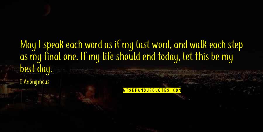 End This Life Quotes By Anonymous: May I speak each word as if my End This Life Quotes By Anonymous: May I speak each word as if my
